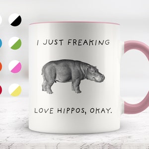 I Just Freaking Love Hippos, Okay Mug, Hippo Mug, Hippo Gifts, 11oz. mug 15 oz. mug, Friend mug, Friend Gift.