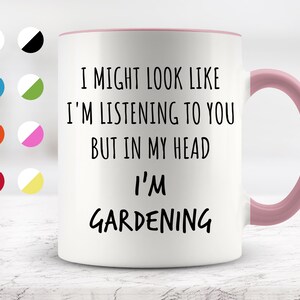 I Might Look Like I&#39;m Listening To You but In My Head I&#39;m Gardening Mug, Funny Mugs, Surprise ,Birthday Gifts