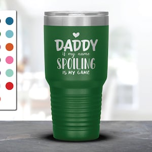 Daddy Is My Name Spoiling Is My Game Laser Etched Tumbler, Gift For Daddy, Best Gift Idea for Daddy, Surprise Birthday, Father&#39;s Day