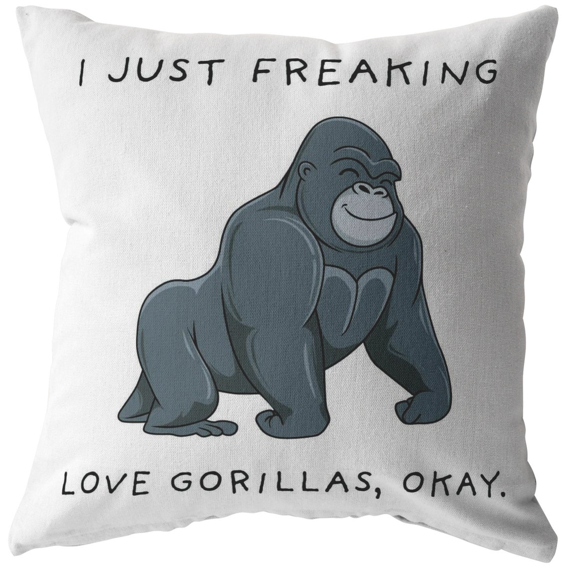 I Just Freaking Love Gorillas Okay Pillow Gorilla Pillow Etsy