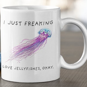 I Just Freaking Love Jellyfishes Okay, Jellyfish Mug, Love Jellyfish, Jellyfish Gift,11oz. mug 15 oz. mug,  Jellyfish Mug