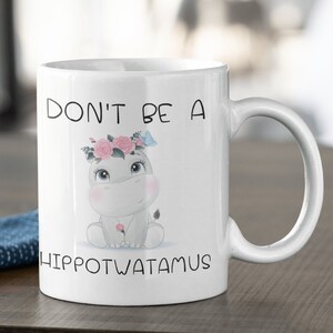 Don&#39;t Be A Hippotwatamus Mug, Funny Gag Mug, Funny Gag Gift, Gift For Friends, Cunt Mug, Humor Inappropriate Mug Gift, Hippotwatamus Mug