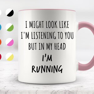 I Might Look Like I&#39;m Listening To You but In My Head I&#39;m Running Mug, Funny Mugs, Surprise ,Birthday Gifts