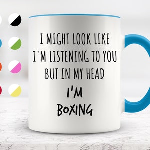 I Might Look Like I&#39;m Listening To You but In My Head I&#39;m Boxing Mug, Funny Mugs, Surprise ,Birthday Gifts