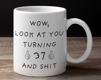 Wow, mírate que cumples 37 años y esa mierda, 37 cumpleaños divertido, regalos de cumpleaños 37, taza de cumpleaños 37,