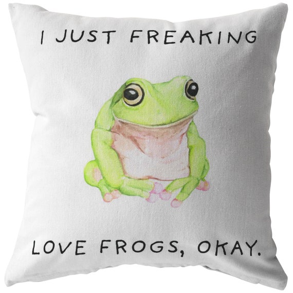 I Just Freaking Love Frogs, Okay Pillow, Frog Pillow, Frog Gifts, Friend  Pillow, Friend Gift. -  Canada