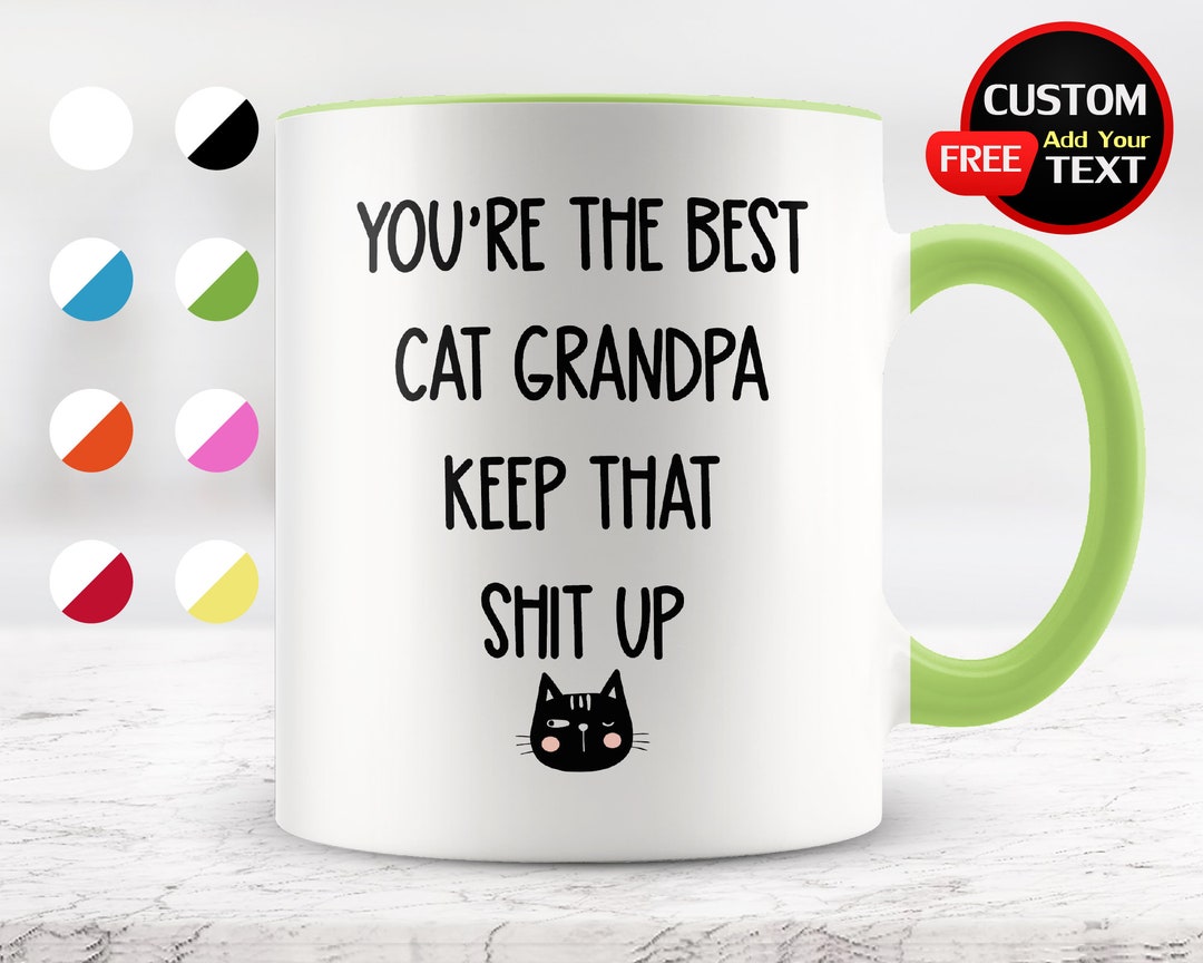 Cat Grandpa Coffee Mug, You Are the Best Cat Grandpa Keep That Shit Up