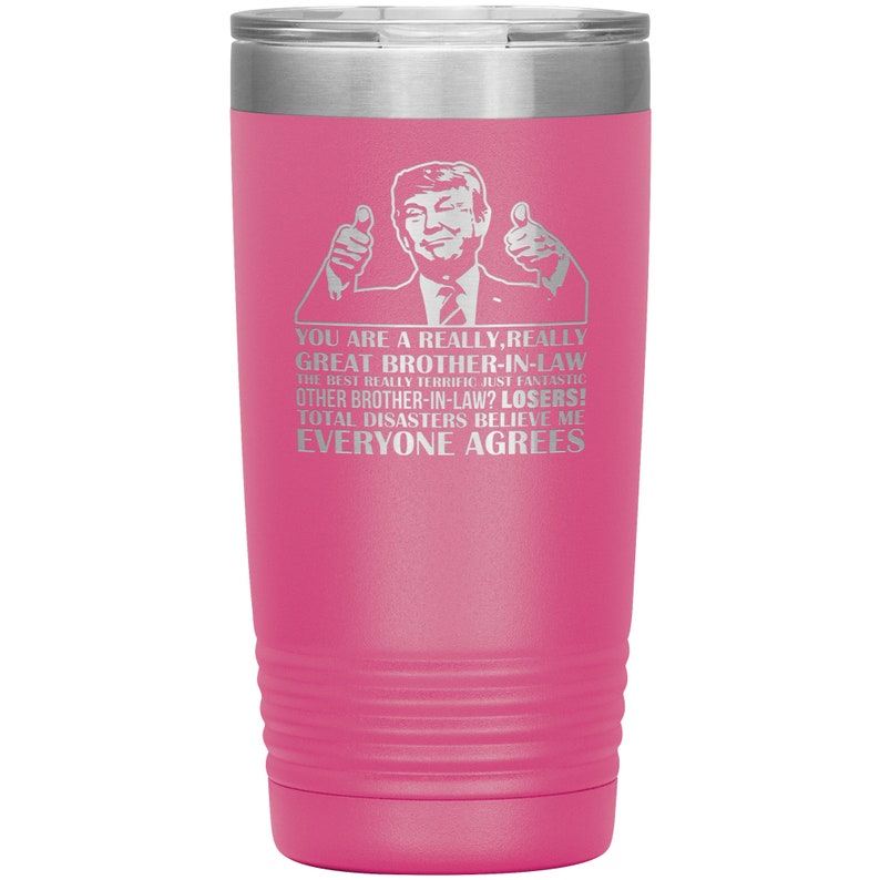 Funny Trump Tumbler Trump Great Brother in law Tumbler Great Brother in law Gift You Are A Really Great Brother in law Tumbler