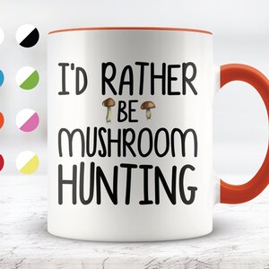 Funny Mushrooming Mug Mushroom Hunting Gifts I&#39;d Rather Be Mushroom Hunting Mushroom Love Mushroom Decor Art Mushroom Foraging Gift