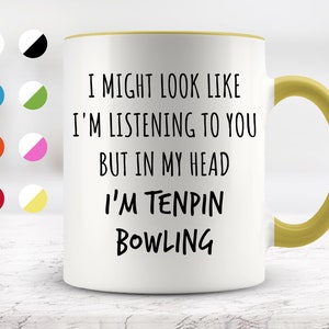 I Might Look Like I&#39;m Listening To You but In My Head I&#39;m Tenpin Bowling Mug, Funny Mugs, Surprise ,Birthday Gifts