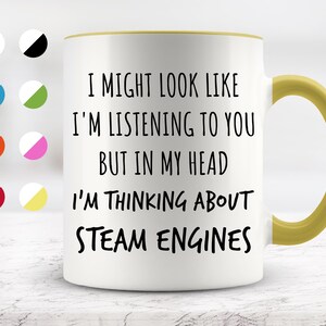 I Might Look Like I&#39;m Listening To You but In My Head I&#39;m Thinking About Steam Engines Mug, Funny Mugs, Surprise ,Birthday Gifts