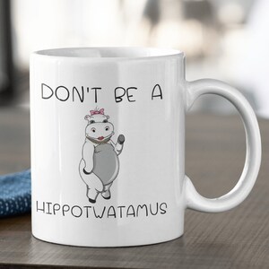 Don&#39;t Be A Hippotwatamus Mug, Funny Gag Mug, Funny Gag Gift, Gift For Friends, Cunt Mug, Humor Inappropriate Mug Gift, Hippotwatamus Mug