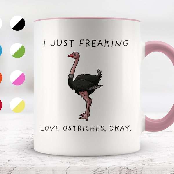 I Just Freaking Love Ostriches, Okay Mug, Ostrich Mug, Ostrich Gifts, Friend mug, Friend Gift, 11oz. mug 15 oz. mug.