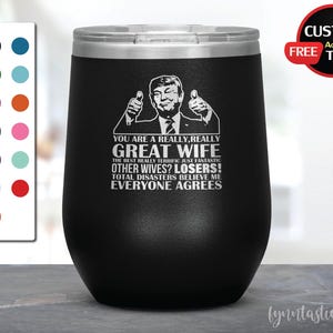 Trump Great Wife Wine Tumbler, You Are A Really Great Wife Wine Tumbler, Great Wife Gift, Funny Trump Wine Tumbler