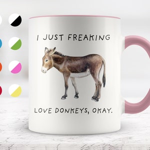 I Just Freaking Love Donkeys, Okay Mug, Donkey Mug, Donkey Gifts, Friend mug, Friend Gift, 11oz. mug 15 oz. mug.