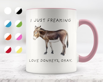 I Just Freaking Love Donkeys, Okay Mug, Donkey Mug, Donkey Gifts, Friend mug, Friend Gift, 11oz. mug 15 oz. mug.