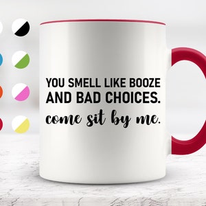 You Smell Like Booze And Bad Choices  Mug, Funny Mugs, Friend Gifts, Colleague Mug, Companion Gift, Surprise Gift, Birthday Gift