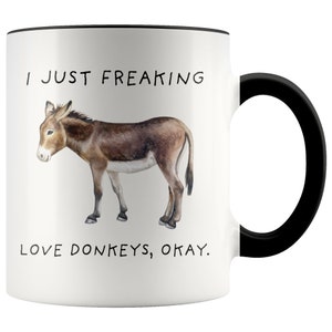 I Just Freaking Love Donkeys, Okay Mug, Donkey Mug, Donkey Gifts, Friend mug, Friend Gift, 11oz. mug 15 oz. mug. image 2