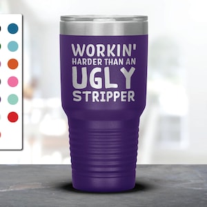Workin Harder Than An Ugly Stripper Laser Etched Tumbler, Funny Tumblers, Friend Gifts, Companion Gift, Surprise Gift, Birthday Gifts