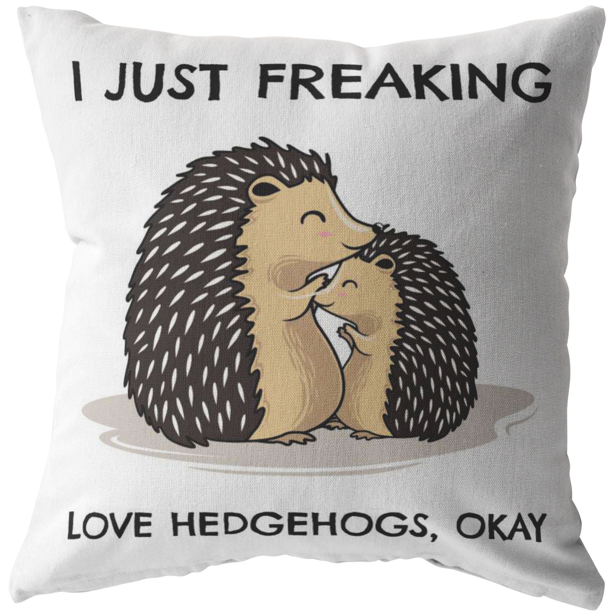 I Just Freaking Love Hedgehogs Okay Pillow Hedgehog Pillow Etsy