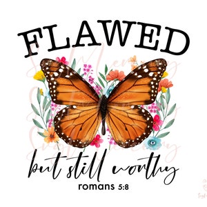 Op de afbeelding: Een grafisch ontwerp met een monarchvlinder omringd door bloemen en de tekst "Flawed but still worthy Romans 5:8".