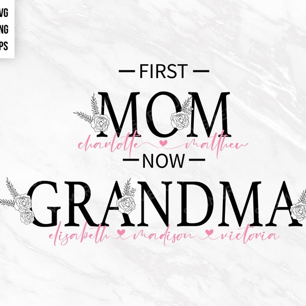 First Mom now Grandma svg, Can be Personalized mom svg, SVG PNG And EPS, Clipart Design Element, Cricut, Cut File Print Ready