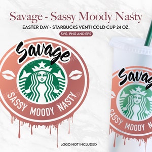 SAVAGE Sassy Moody Nasty svg, - for Starbucks Venti Cold Cup 24 oz, Cut File, Svg Png and Eps, for Silhouette Cameo or Cricut DIY