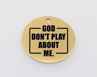 Gold “God Don’t Play About Me” Christian Faith Spiritual Personalized Engraved Stainless Steel Flatback Charms Pendants