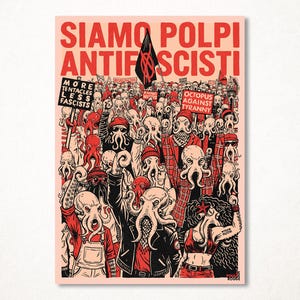 May include: Poster with a crowd of octopus-like figures, some holding signs with text like "More Tentacles Less Fascists" and "Octopus Against Tyranny." The words "SIAMO POLPI ANTIFASCISTI" are at the top.