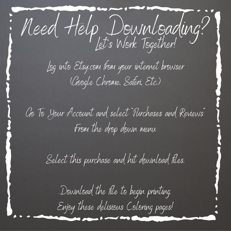 Pu&ograve; includere: Lavagna con scritta a gesso bianco che spiega come scaricare file digitali da Etsy. Il testo recita: "Hai bisogno di aiuto per scaricare? Lavoriamo insieme! Accedi a Etsy.com dal tuo browser internet (Google Chrome, Safari, ecc.) Vai al tuo account e seleziona "Acquisti e recensioni" Dal menu a tendina Seleziona questo acquisto e premi scarica file. Scarica il file per iniziare a stampare. Goditi queste deliziose pagine da colorare!"