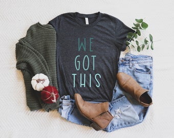 We Got This Teacher Shirt: Positive Message Tee
