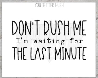 Commercial Use! Don't Rush Me, I'm Waiting for the Last Minute -  - PNG/JPG/SVG file for Cricut and Silhouette machines
