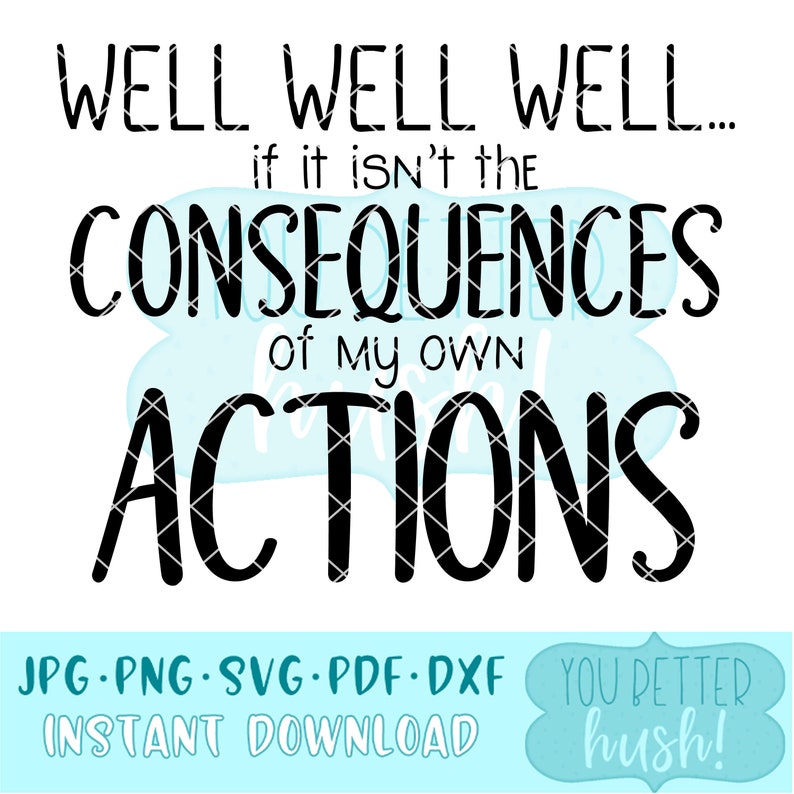 well if it isn t the consequences of my actions well if it isn t the consequences of my actions