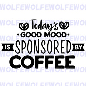 El buen humor de hoy está patrocinado por Coffee - Paquete de archivos SVG, PNG y AI