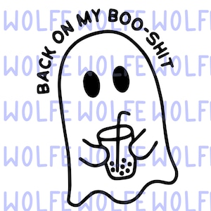 May include: A black and white illustration of a ghost holding a cup of boba tea. The ghost has a friendly expression and is wearing a straw. The text "Back on my boo-shit" is written around the ghost.