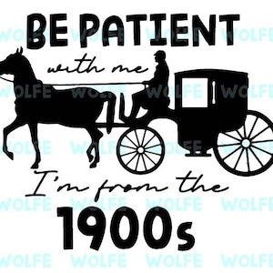 Sii paziente con me, sono del 1900 - Pacchetto di file SVG, PNG e AI