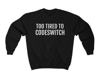Too Tired To Code Switch Sweatshirt