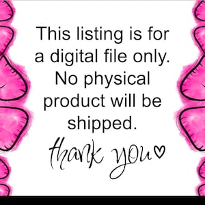 May include: A pink floral design with a white background and black text that reads: "This listing is for a digital file only. No physical product will be shipped. Thank you."
