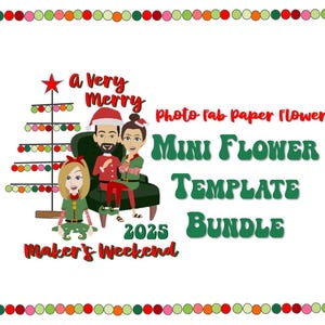 May include: A digital graphic with a Christmas theme. It features cartoon figures, a Christmas tree, and text that reads "A Very Merry," "Mini Flower Template Bundle," and "Maker's Weekend 2025." The image has a white background with a colorful border.