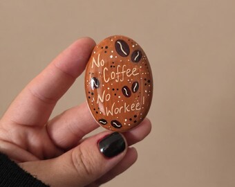 Handpainted funny quirky pebble gift , no coffee no workee