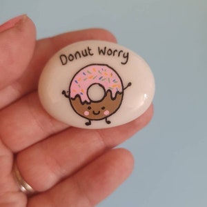 Donut worry keepsake pebble. Don't worry. Mental health . Positivity pebbles.  Mind