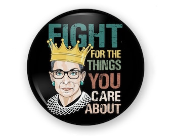 Fight for the Things You Care About Ruth Quote, Button or Magnets, Ruth Ginsburg Magnet, Ruth Button, Ginsburg Pin, Ruth Ginsberg Art Button