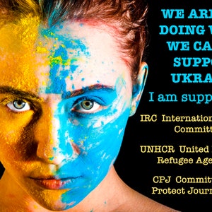 May include: A woman's face is painted half yellow and half blue. The text reads "WE ARE ALL DOING WHAT WE CAN TO SUPPORT UKRAINE. I am supporting... IRC International Rescue Committee, UNHCR United Nations Refugee Agency, CPJ Committee To Protect Journalists."