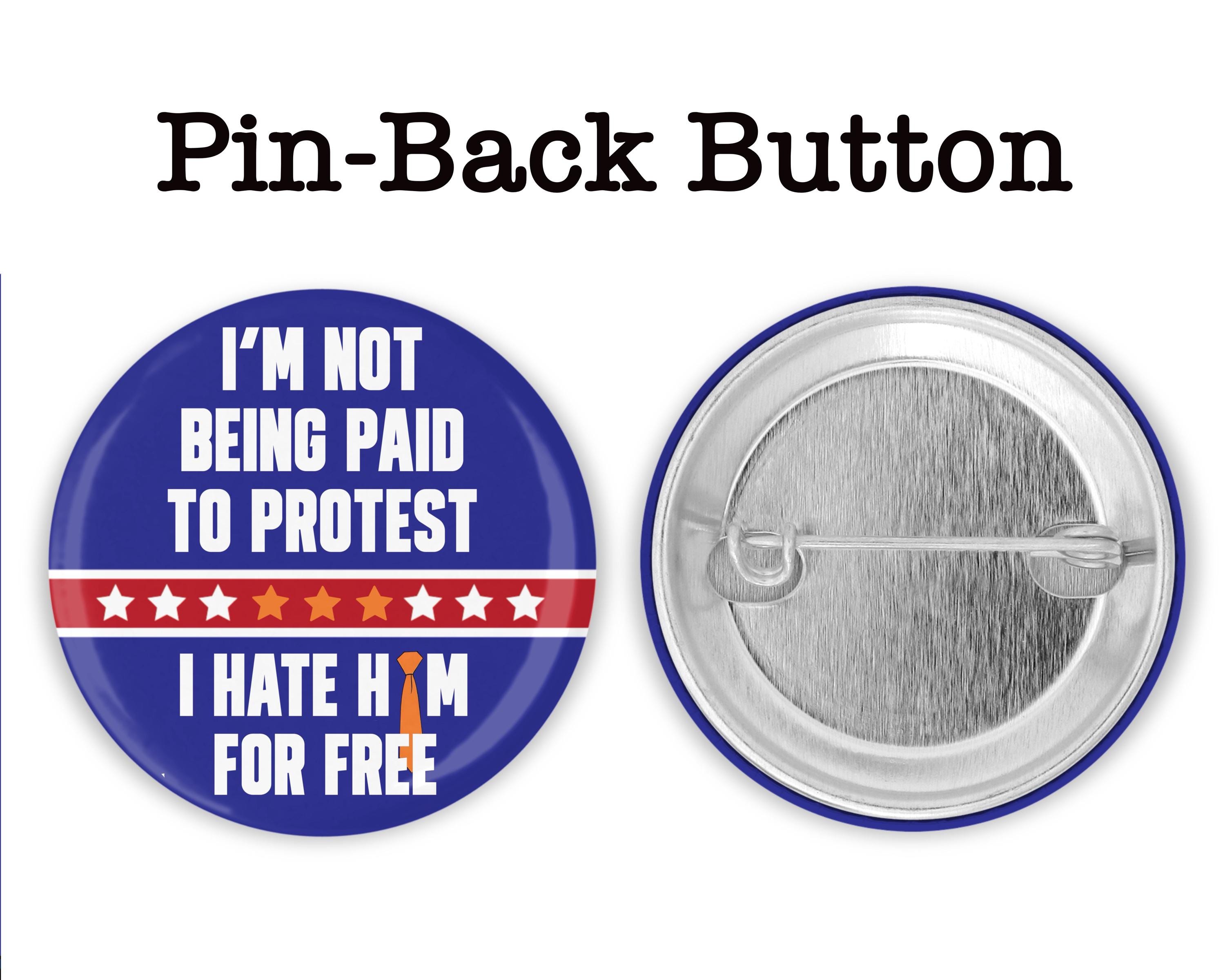 Protest Button Examples Large 2.25” Unpaid Protester Button or Magnet: I’m Not Being Paid to ...