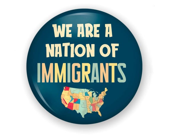 We Are a Nation of immigrants Button and Magnet, Protect Immigrants, Protest Button, Protest Pin, I Stand with Immigrants, Stop Deportation