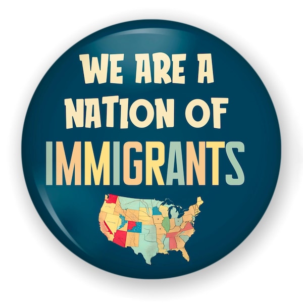 Nation of Immigrants Button, Protest Pin