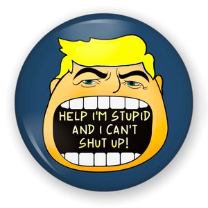 May include: A yellow cartoon face with a large open mouth and the text "HELP I'M STUPID AND I CAN'T SHUT UP!" inside the mouth. The face has blonde hair and a blue background.