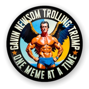May include: A round black button with the text "GAVIN NEWSOM TROLLING TRUMP ONE MEME AT A TIME." The button features a muscular man with angel wings and blue shorts against a blue, yellow, and white background.
