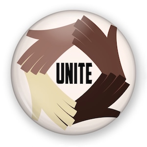 May include: A white button with four hands of different skin tones forming a circle around the word "UNITE" in black.