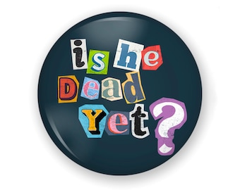 Anti-Trump Button or Magnet, Is He Dead Yet?, Choice of 2 Colors!, Anti Trump Humor, Anti Trump Pin, Fridge Magnet, Anti Trump Snark Button